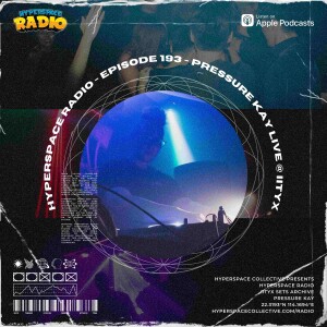 #193 - Hyperspace Radio - Pressure Kay Live @ IITYX