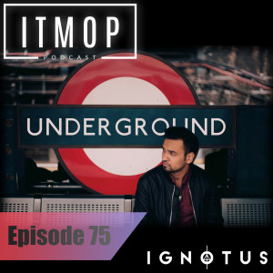 #075 - ITMOP Podcast - Guest Mix by Ignotus