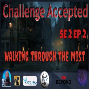 SE2 EP2 | Challenge Accepted: Walking through the mist