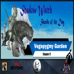 SE2 EP10 | Shadow Watch:Vegepygmy Garden