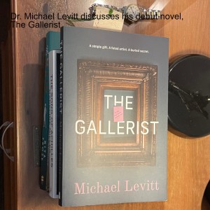 Dr. Michael Levitt discusses his debut novel, The Gallerist