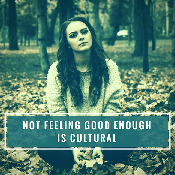 The Pleasure For Health Podcast - Feeling &quot;not good enough&quot; is a cultural phenomenon