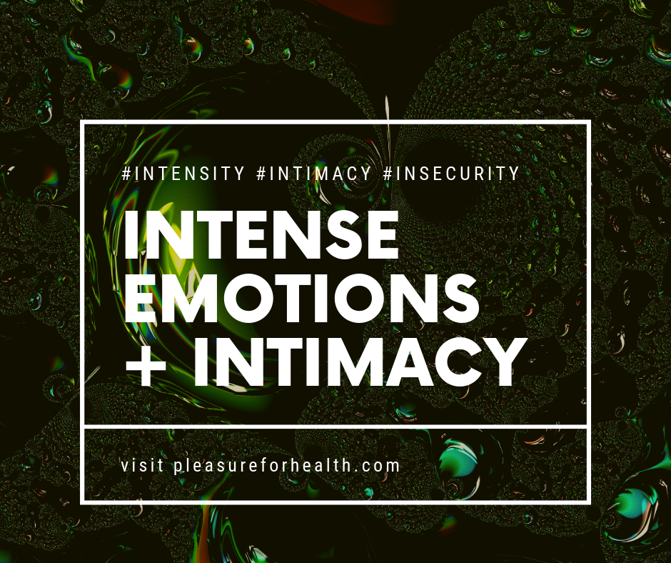 The Pleasure For Health Podcast - Intense Emotions &amp; Intimacy