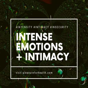 Intense Emotions & Intimacy