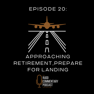 Episode 20: Approaching Retirement, Prepare for Landing