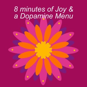 Ep. 112 | 8 Minutes of Joy & a Dopamine Menu