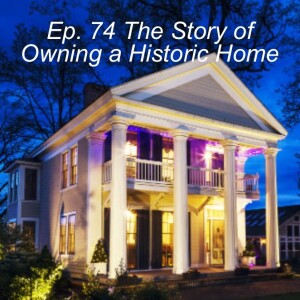 Ep. 75 | The Story of owning a Historic Home