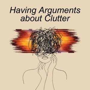 Ep. 81 |  Having Arguments about Clutter