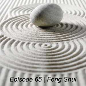 Episode 65 | Feng Shui