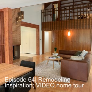 Episode 63 | Remodeling Inspiration; VIDEO home tour