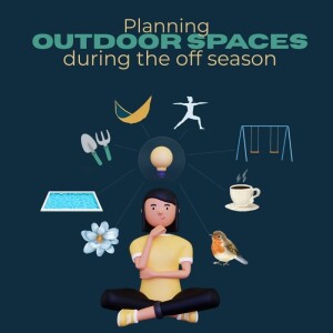 Ep. 122 | Planning Outdoor Spaces during the Off Season