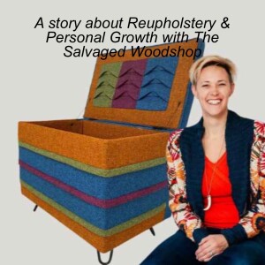 Ep: 84 | A story about Reupholstery & personal growth with The Salvaged Woodshop
