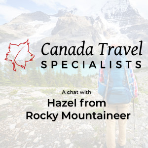 Canada Travel Specialists - Hazel from Rocky Mountaineer