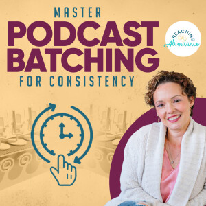 Podcast Productivity Secrets: Batching, Time Blocking, and Consistency | Ep 48