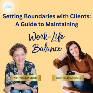 Setting Boundaries with Clients: A Guide to Maintaining Work-Life Balance | Kendra Swalls | Ep 15