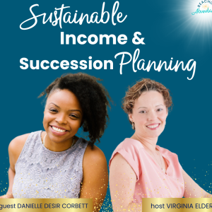 Sustainable Income & Succession Planning | Danielle Desir Corbett | Ep 18