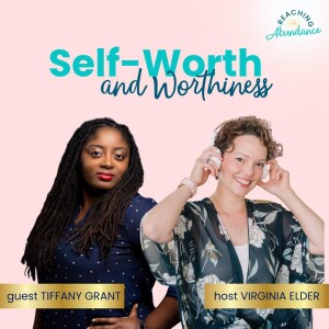 Self-Worth and Believing You Are Worthy of Abundance | Tiffany Grant