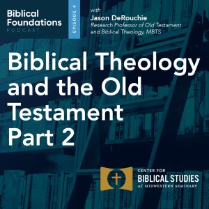 Biblical Theology and the Old Testament Part 2 with Jason DeRouchie