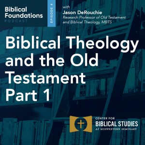 Biblical Theology and the Old Testament Part 1 with Jason DeRouchie