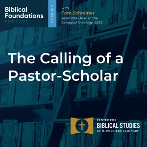 The Calling of a Pastor-Scholar with Tom Schreiner