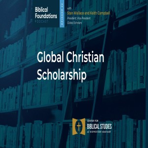 Global Christian Scholarship with Stan Wallace and Keith Campbell