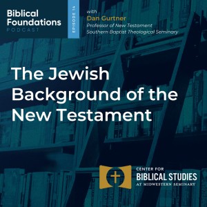 The Jewish Background of the New Testament with Dan Gurtner