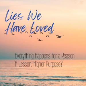 Everything Has a Reason... A Lesson, Higher Purpose?