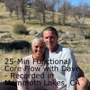 25-Min Functional Core Flow with Dave - Recorded in Mammoth Lakes, CA