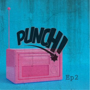 Punch! Radio Episode 2