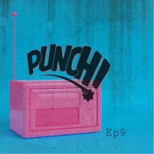 Punch! Radio Episode 9