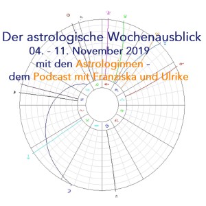 Astrologischer Wochenausblick 04. - 10. November 2019 - 10. Episode der Astrologinnen - Franziska und Ulrike