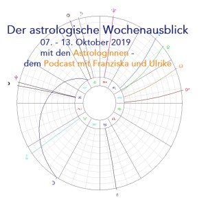 Astrologischer Wochenausblick 07.-13. Oktober 2019 - 6. Episode der Astrologinnen Franziska und Ulrike
