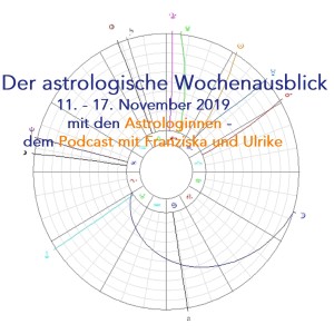 Astrologischer Wochenausblick 11. - 17. November 2019 - 11. Episode der Astrologinnen - Franziska und Ulrike