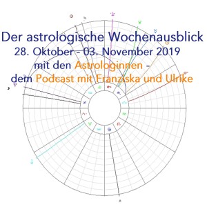 Astrologischer Wochenausblick 28. Oktober - 03. November 2019 - 9. Episode der Astrologinnen - Franziska und Ulrike