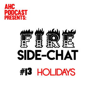 Fire Side-Chat: (#13) The Holidays