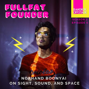 S2E6: FULLFAT Founder Nophand Boonyai on Sight, Sound, and Space