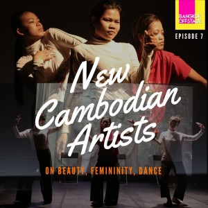 Episode 7: New Cambodian Artists on Beauty, Femininity, Dance