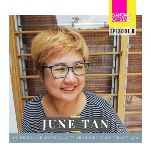 Episode 8: June Tan on Being a Performing Arts Producer in Southeast Asia