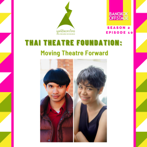 S2E10: Thai Theatre Foundation: Moving Theatre Forward