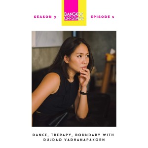 S3E1: Dance, Therapy, Boundary with Dujdao Vadhanapakorn