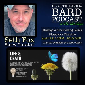 Seth Fox, Story Curator talks about the upcoming Musing:  Life and Death