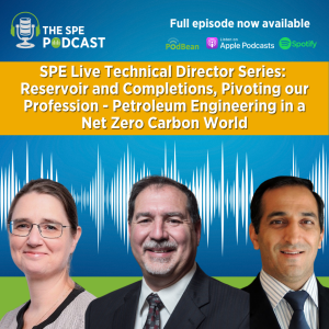 SPE Live Podcast: Technical Director Series: Reservoir and Completions, Pivoting our Profession - Petroleum Engineering in a Net Zero Carbon World