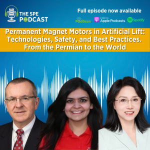 SPE Live Podcast: Permanent Magnet Motors in Artificial Lift - Technologies, Safety, and Best Practices. From the Permian to the World