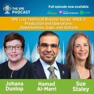 SPE Live Podcast Technical Director Series: HSES in Production and Operations. Opportunities, Gaps, and Outlook