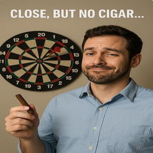 Close. But No Cigar!