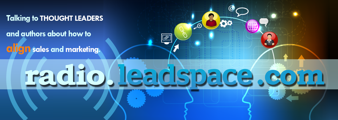 Focus On High Performance Marketing And Sales, An Interview For LeadSpace Radio