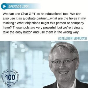 How Not To Use AI To Prospect, Episode 100 Of The Sales Hunter Podcast