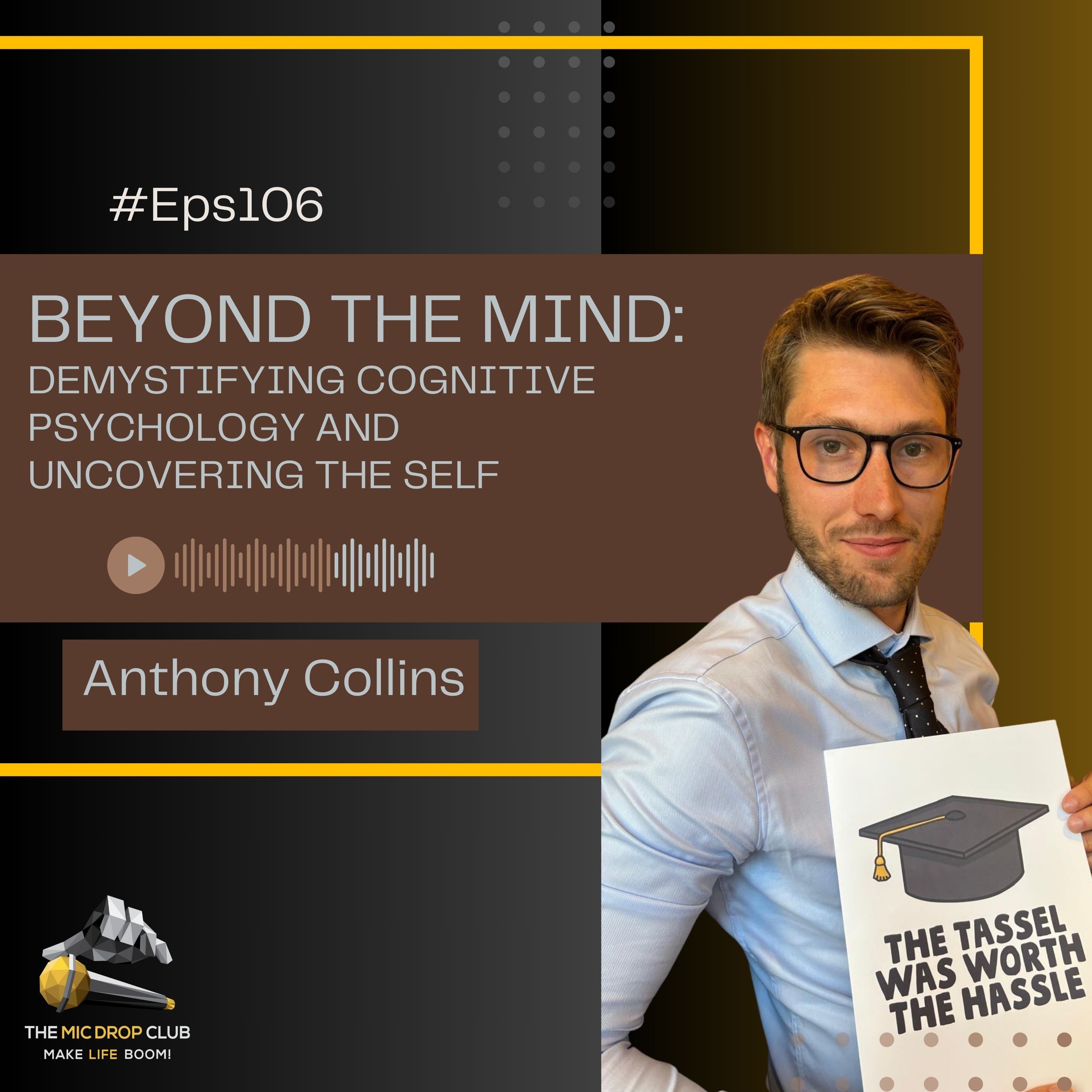 Beyond the Mind: Demystifying Cognitive Psychology and Uncovering the Self with Anthony Collins |#106