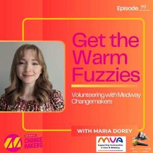 Get the Warm Fuzzies: Volunteering with Medway Changemakers with Maria Dorey | #99