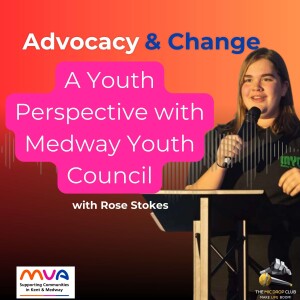 Advocacy and Change: A Youth Perspective with Medway Youth Council’s Rose |#107